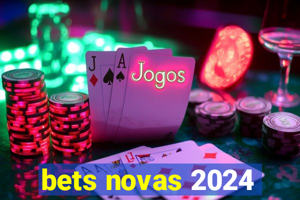 bets novas 2024